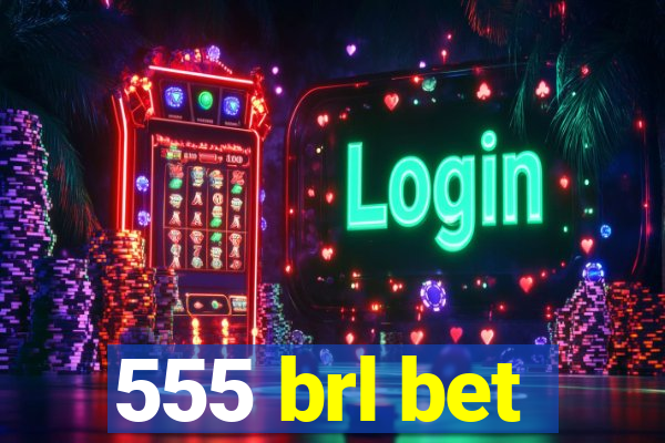 555 brl bet